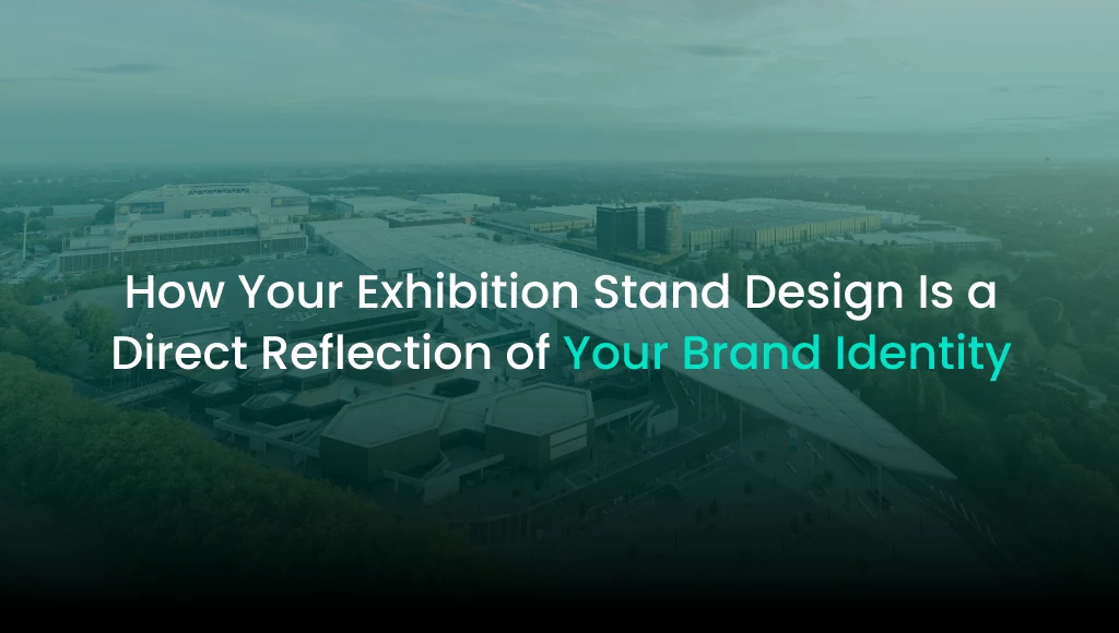 How Your Exhibition Stand Design Is a Direct Reflection of Your Brand Identity
