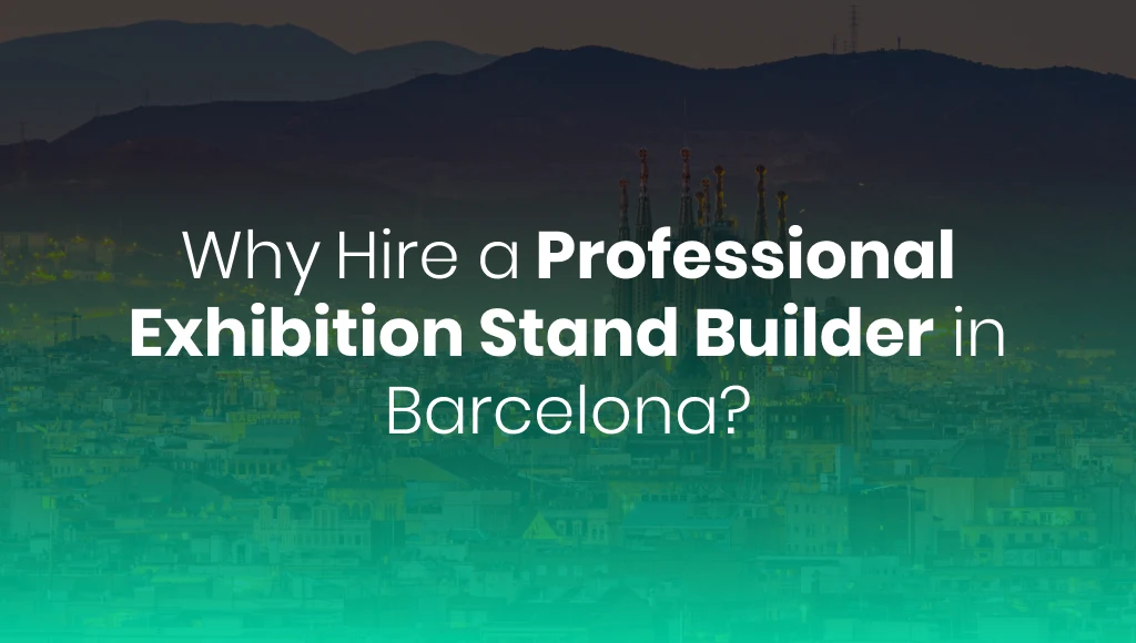 Why Hire a Professional Exhibition Stand Builder in Barcelona?