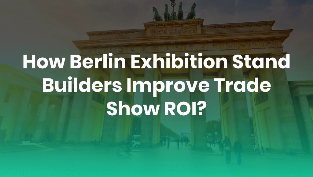 How Berlin Exhibition Stand Builders Improve Trade Show ROI?