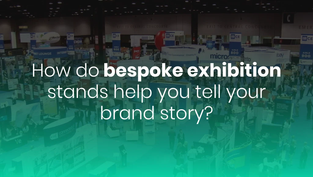 How do bespoke exhibition stands help you tell your brand story?
