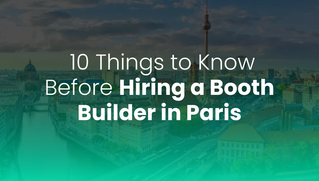 10 Things to Know Before Hiring a Booth Builder in Paris
