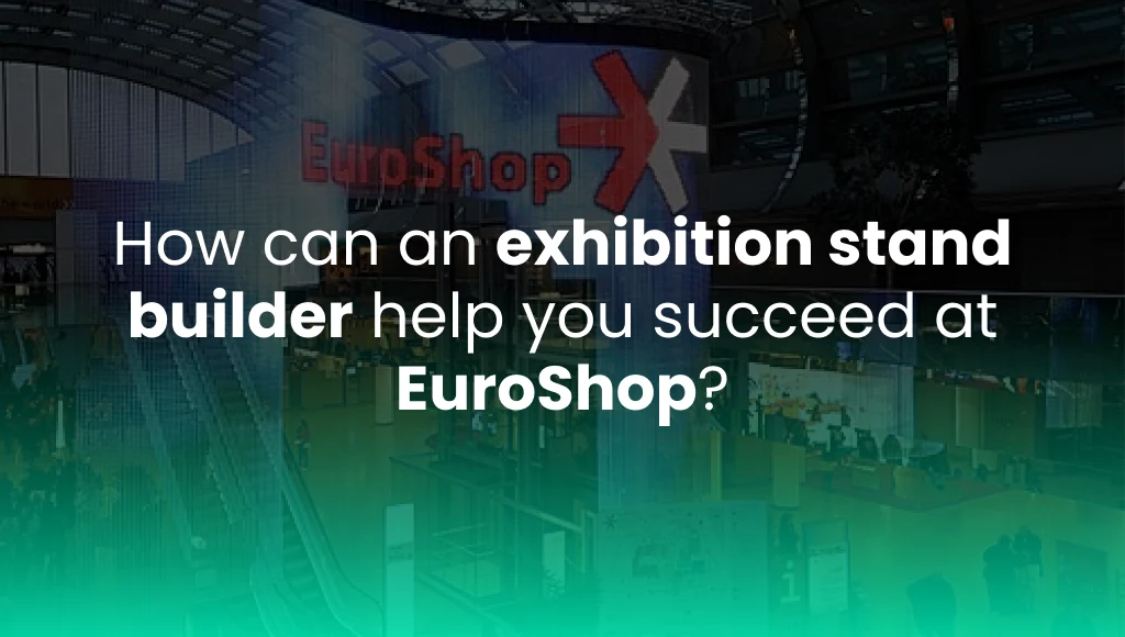 How can an exhibition stand builder help you succeed at EuroShop?