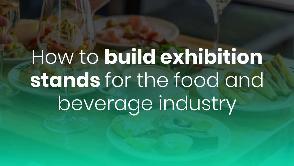How To Build Exhibition Stands For The Food & Beverage Industry?