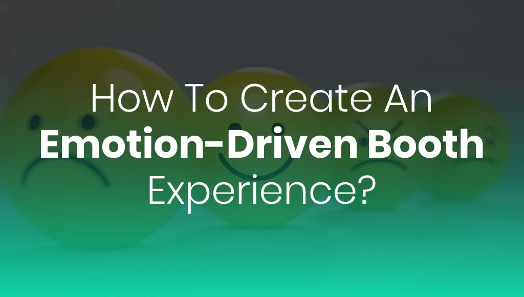 How To Create An Emotion-Driven Booth Experience?