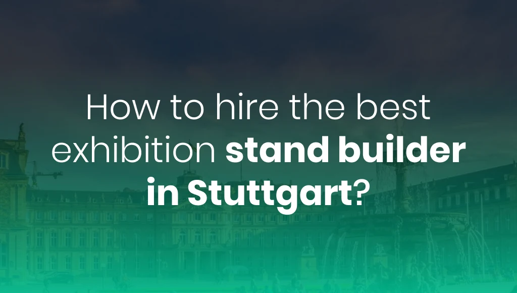 How To Hire The Best Exhibition Stand Builder In Stuttgart?