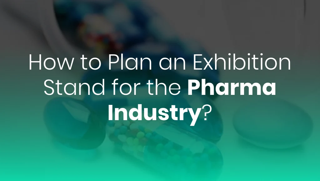 How to Plan an Exhibition Stand for the Pharma Industry?