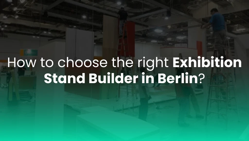 How to choose the right Exhibition Stand Builder in Berlin?