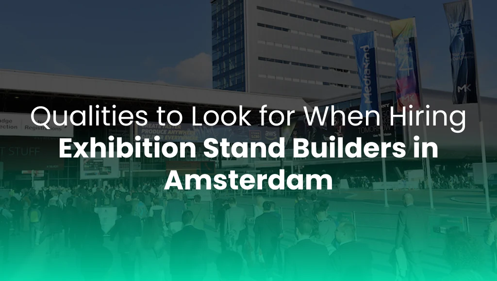Qualities to Look for When Hiring Exhibition Stand Builders in Amsterdam