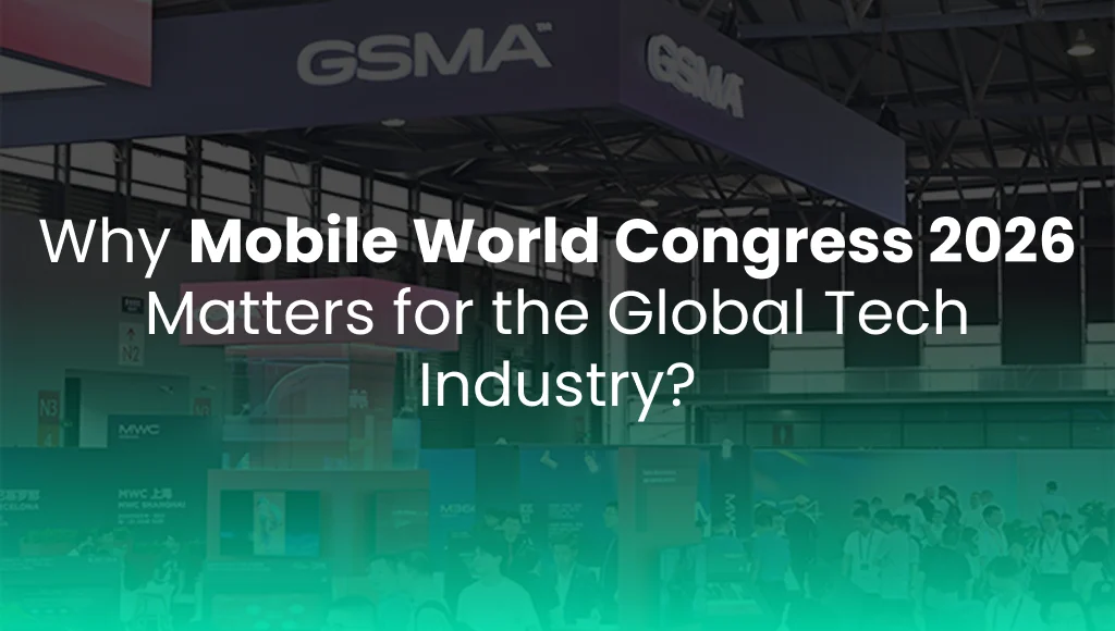 Why Mobile World Congress 2026 Matters for the Global Tech Industry?