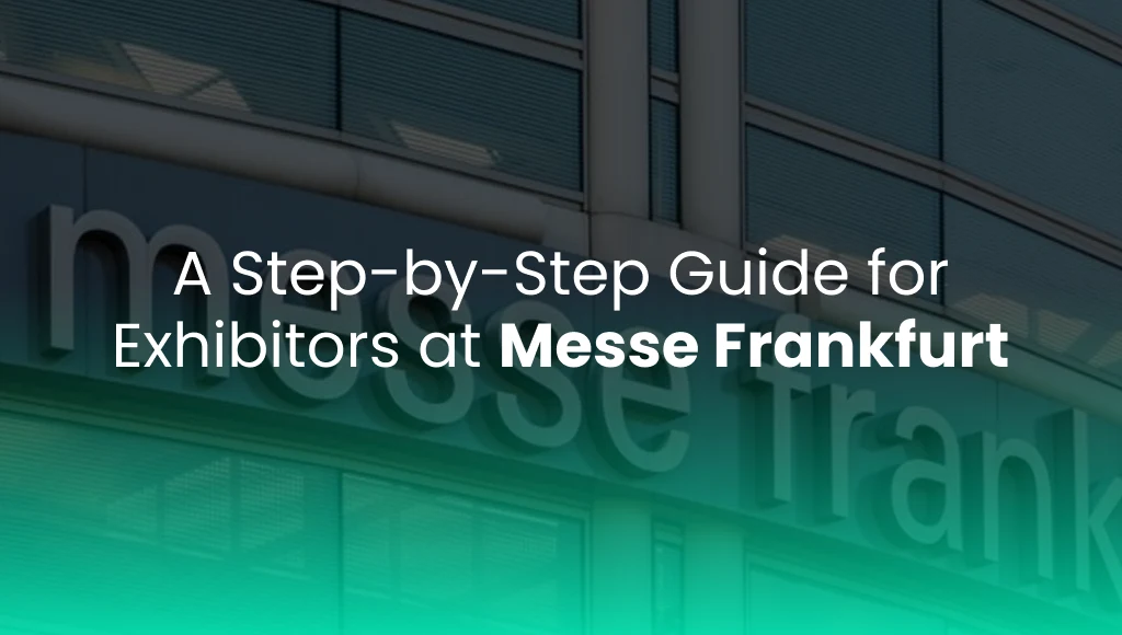 A Step-by-Step Guide for Exhibitors at Messe Frankfurt