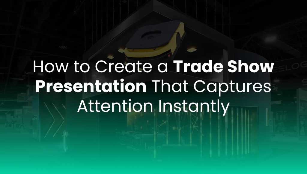 How to Create a Trade Show Presentation that Captures Attention Instantly