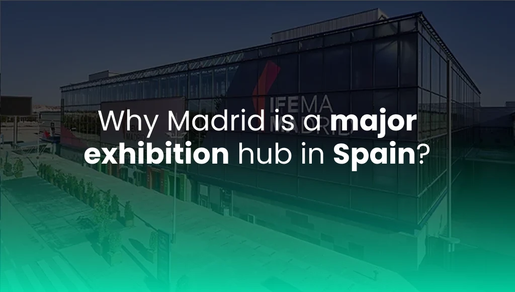 Why Madrid is a major Exhibition Hub in Spain