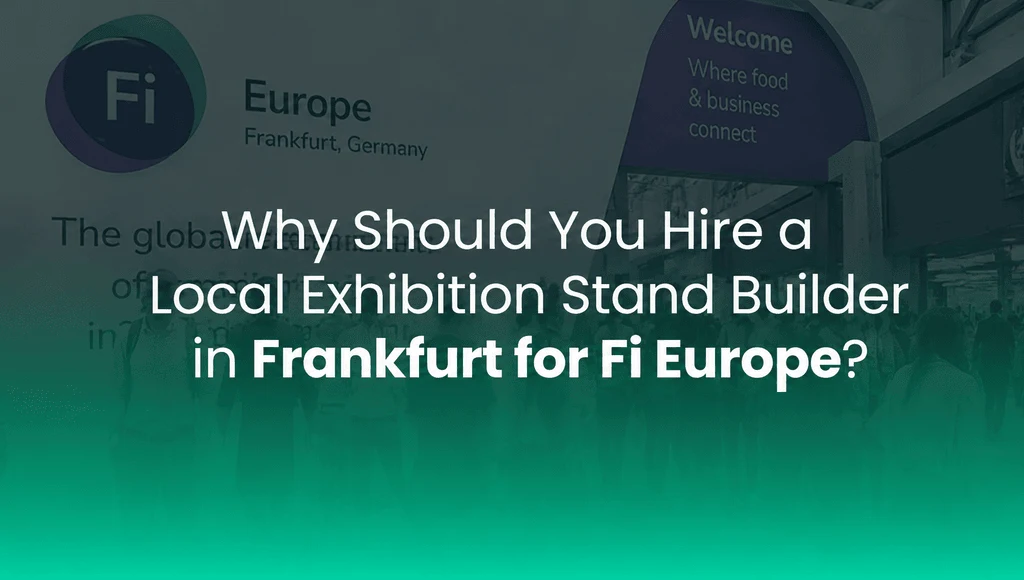 Why Should You Hire a Local Exhibition Stand Builder in Frankfurt for Fi Europe?