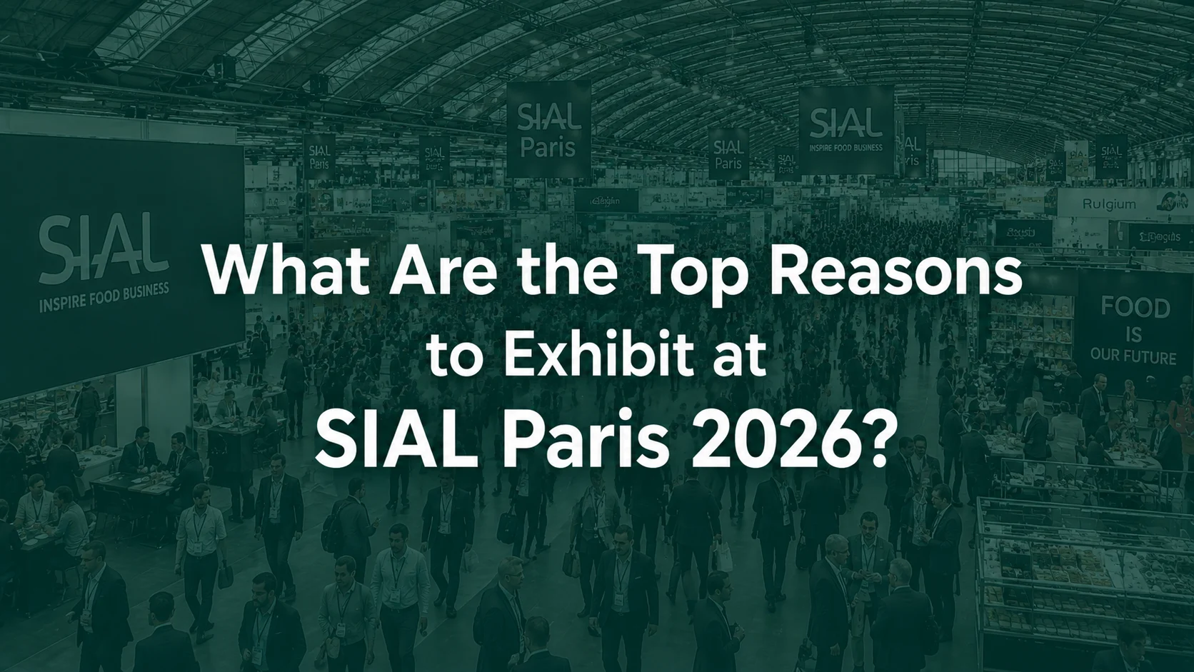 What Are the Top Reasons to Exhibit at SIAL Paris 2026?