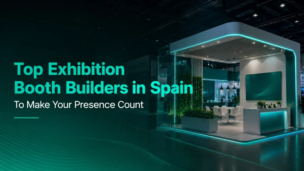 Top Exhibition Booth Builders in Spain To Make Your Presence Count