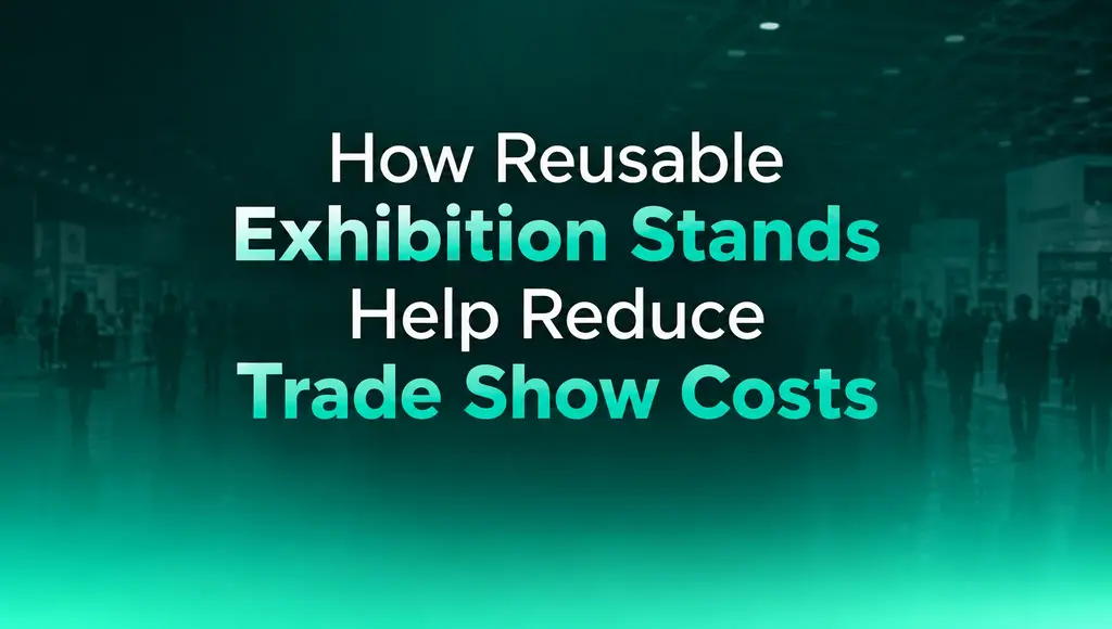 How Reusable Exhibition Stands Help Reduce Trade Show Costs