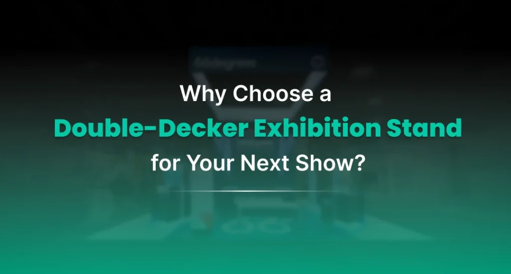 Why Choose a Double-Decker Exhibition Stand for Your Next Show?