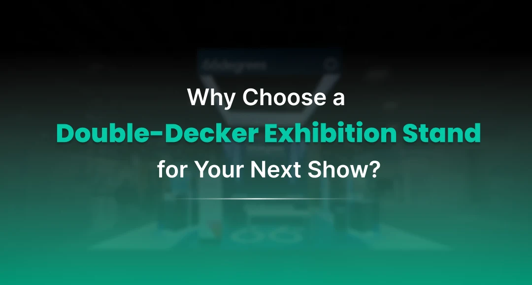 Why Choose a Double-Decker Exhibition Stand for Your Next Show?