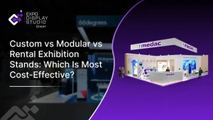 Custom vs Modular vs Rental Exhibition Stands: Which Is Most Cost-Effective?