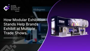 How Modular Exhibition Stands Help Brands Exhibit at Multiple Trade Shows